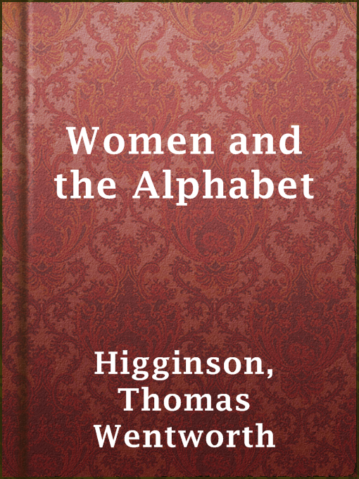 Title details for Women and the Alphabet by Thomas Wentworth Higginson - Available